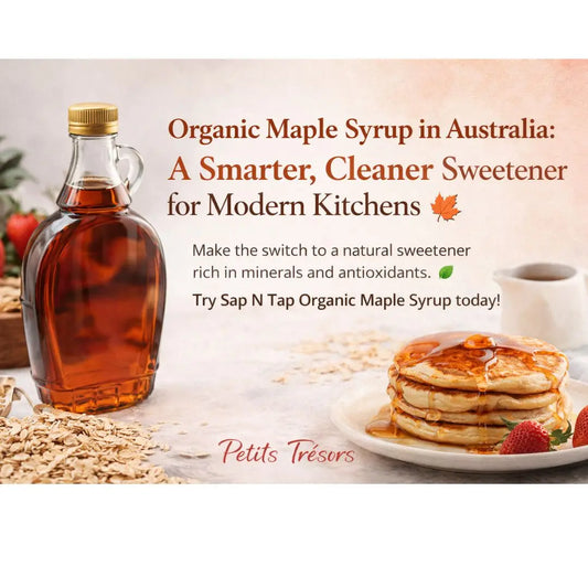 Organic Maple Syrup in Australia: A Smarter, Cleaner Sweetener for Modern Kitchens 🍁 - Petits Tresors